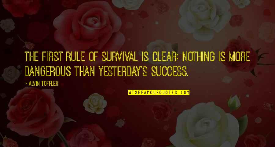 Survival's Quotes By Alvin Toffler: The first rule of survival is clear: Nothing