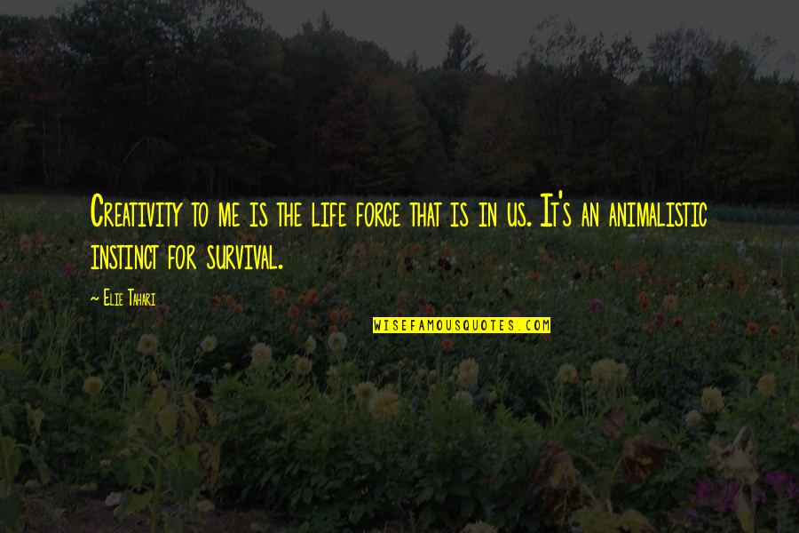 Survival's Quotes By Elie Tahari: Creativity to me is the life force that