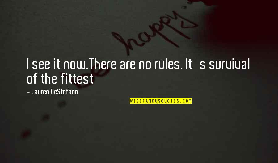 Survival's Quotes By Lauren DeStefano: I see it now.There are no rules. It's