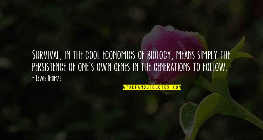Survival's Quotes By Lewis Thomas: Survival, in the cool economics of biology, means