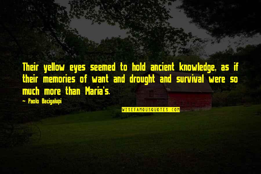 Survival's Quotes By Paolo Bacigalupi: Their yellow eyes seemed to hold ancient knowledge,