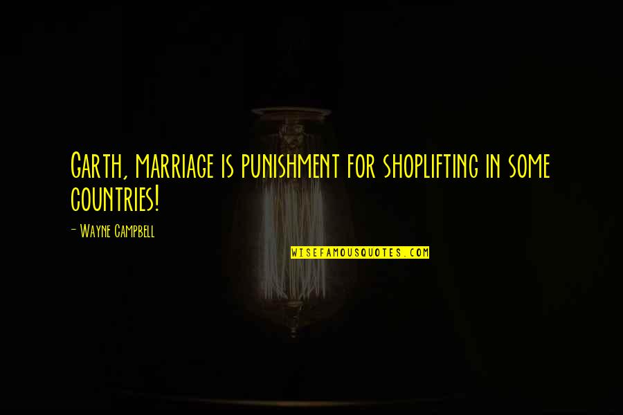 Survivance Quotes By Wayne Campbell: Garth, marriage is punishment for shoplifting in some Survivance Quotes By Wayne Campbell: Garth, marriage is punishment for shoplifting in some