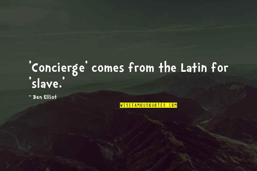 Survivant D Sign Quotes By Ben Elliot: 'Concierge' comes from the Latin for 'slave.' Survivant D Sign Quotes By Ben Elliot: 'Concierge' comes from the Latin for 'slave.'