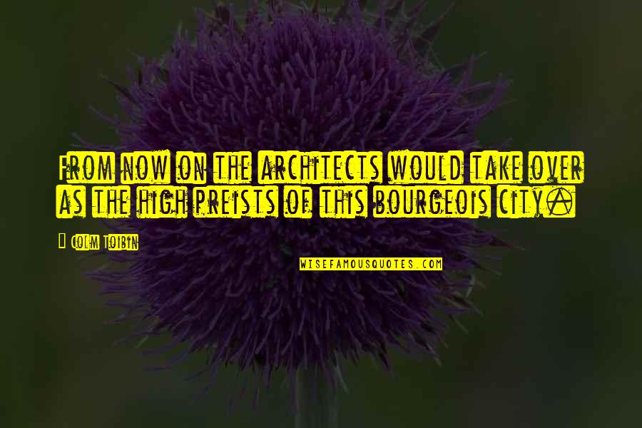 Survivant Quotes By Colm Toibin: From now on the architects would take over