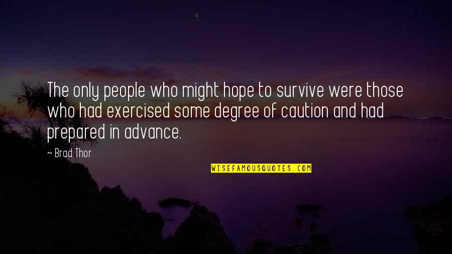 Survive And Advance Quotes By Brad Thor: The only people who might hope to survive