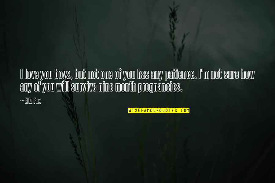 Survive From Love Quotes By Ella Fox: I love you boys, but not one of Survive From Love Quotes By Ella Fox: I love you boys, but not one of