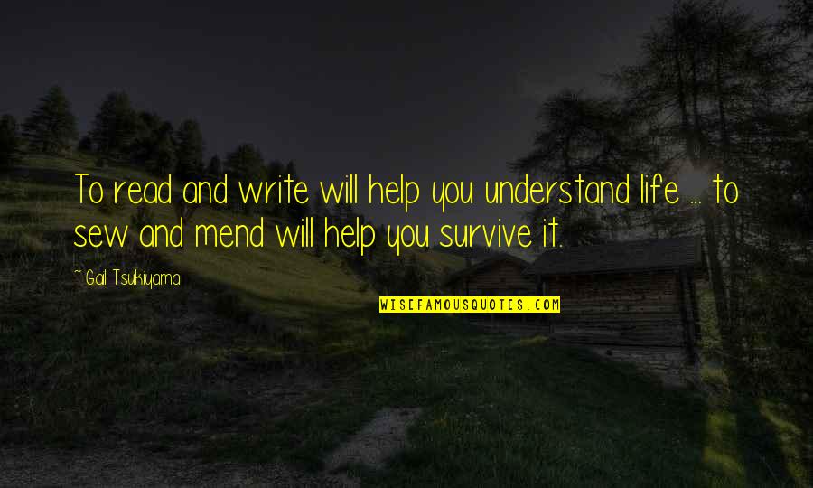 Survive Life Quotes By Gail Tsukiyama: To read and write will help you understand Survive Life Quotes By Gail Tsukiyama: To read and write will help you understand