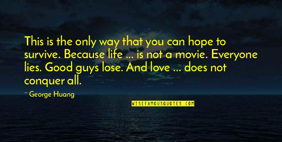 Survive Life Quotes By George Huang: This is the only way that you can Survive Life Quotes By George Huang: This is the only way that you can