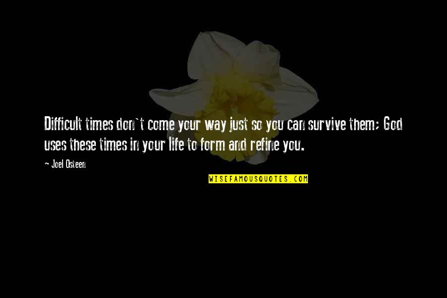 Survive Life Quotes By Joel Osteen: Difficult times don't come your way just so Survive Life Quotes By Joel Osteen: Difficult times don't come your way just so