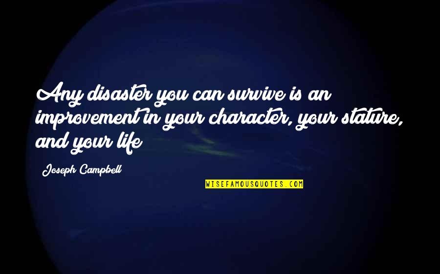 Survive Life Quotes By Joseph Campbell: Any disaster you can survive is an improvement Survive Life Quotes By Joseph Campbell: Any disaster you can survive is an improvement