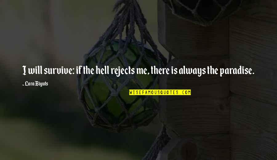 Survive Life Quotes By Lara Biyuts: I will survive: if the hell rejects me,