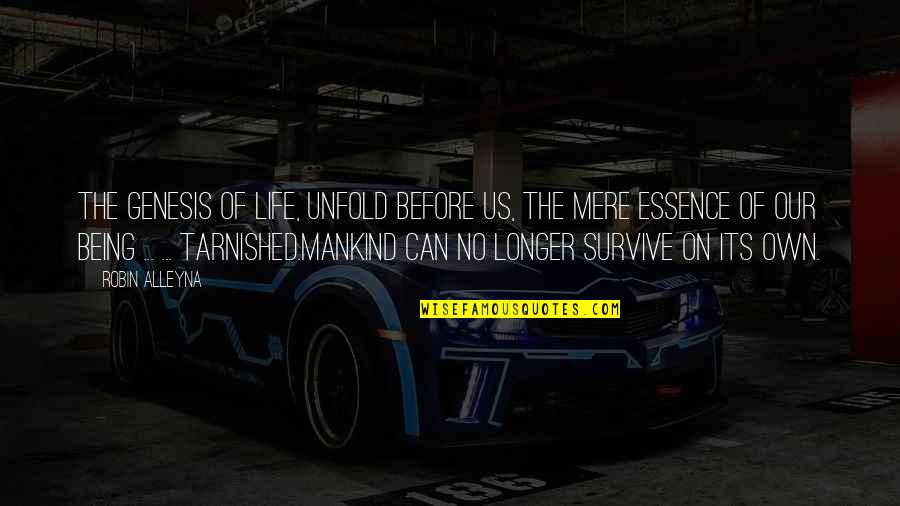 Survive Life Quotes By Robin Alleyna: The genesis of life, unfold before us, the Survive Life Quotes By Robin Alleyna: The genesis of life, unfold before us, the
