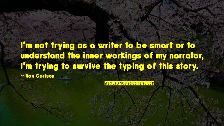 Survive Life Quotes By Ron Carlson: I'm not trying as a writer to be Survive Life Quotes By Ron Carlson: I'm not trying as a writer to be