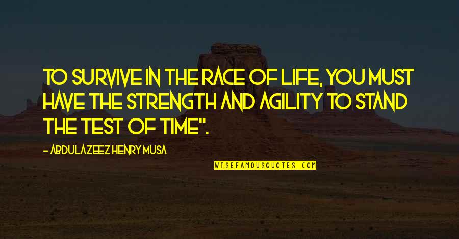 Survive Quotes And Quotes By Abdulazeez Henry Musa: To survive in the race of life, you