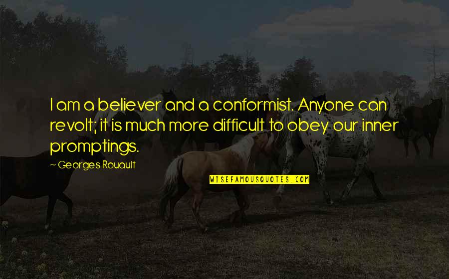 Survive The Ark Quotes By Georges Rouault: I am a believer and a conformist. Anyone Survive The Ark Quotes By Georges Rouault: I am a believer and a conformist. Anyone