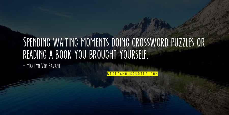 Survive The Ark Quotes By Marilyn Vos Savant: Spending waiting moments doing crossword puzzles or reading Survive The Ark Quotes By Marilyn Vos Savant: Spending waiting moments doing crossword puzzles or reading