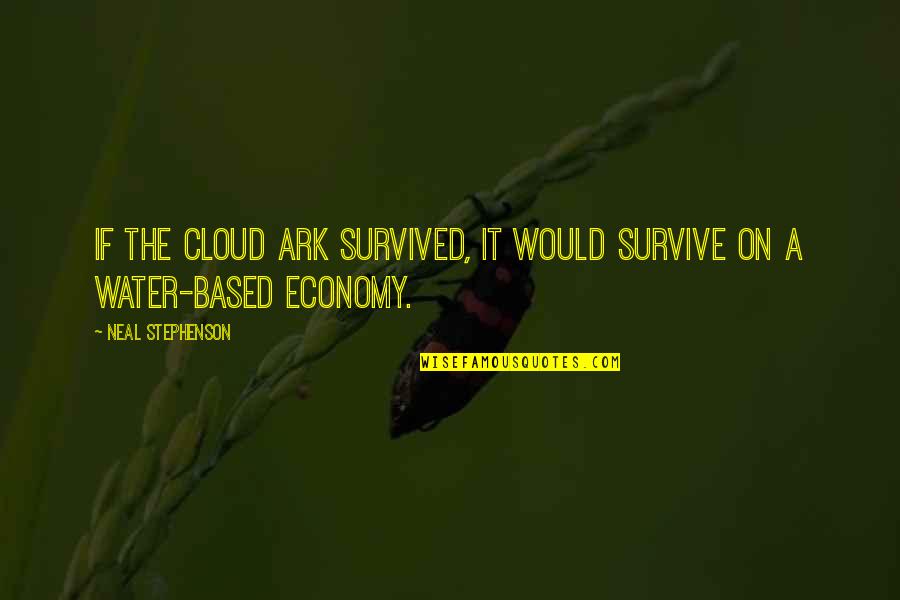 Survive The Ark Quotes By Neal Stephenson: If the Cloud Ark survived, it would survive Survive The Ark Quotes By Neal Stephenson: If the Cloud Ark survived, it would survive