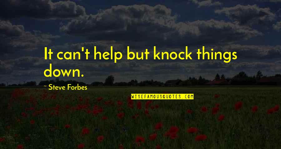 Survive The Ark Quotes By Steve Forbes: It can't help but knock things down.