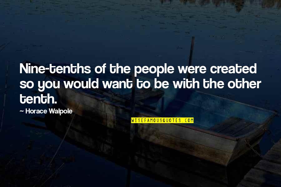 Survive The Day Quotes By Horace Walpole: Nine-tenths of the people were created so you