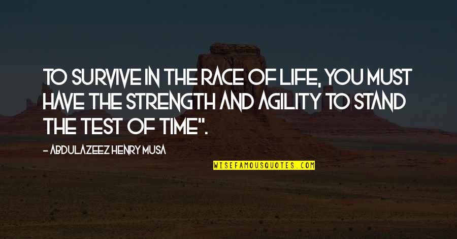 Survive The Life Quotes By Abdulazeez Henry Musa: To survive in the race of life, you