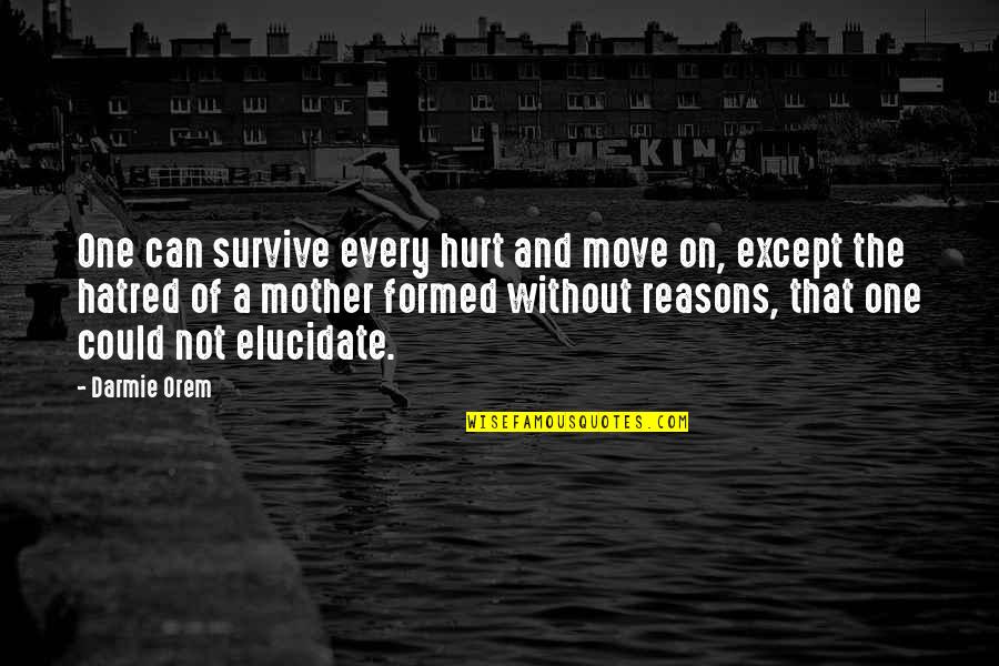 Survive The Life Quotes By Darmie Orem: One can survive every hurt and move on,