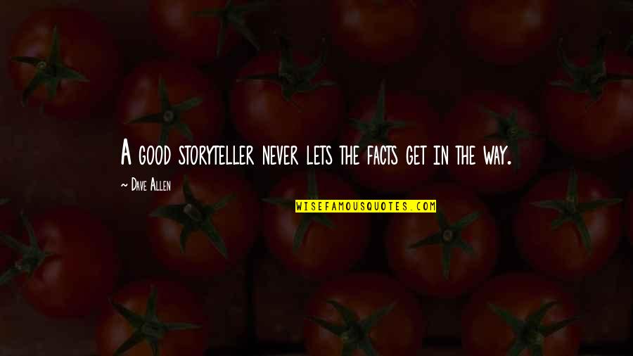 Survive Today Quotes By Dave Allen: A good storyteller never lets the facts get