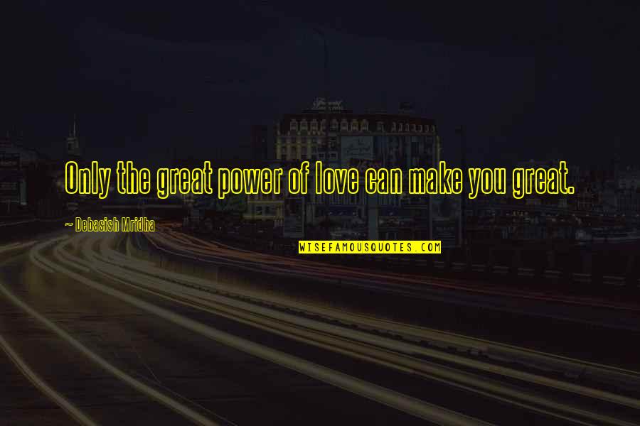 Survived Car Accident Quotes By Debasish Mridha: Only the great power of love can make