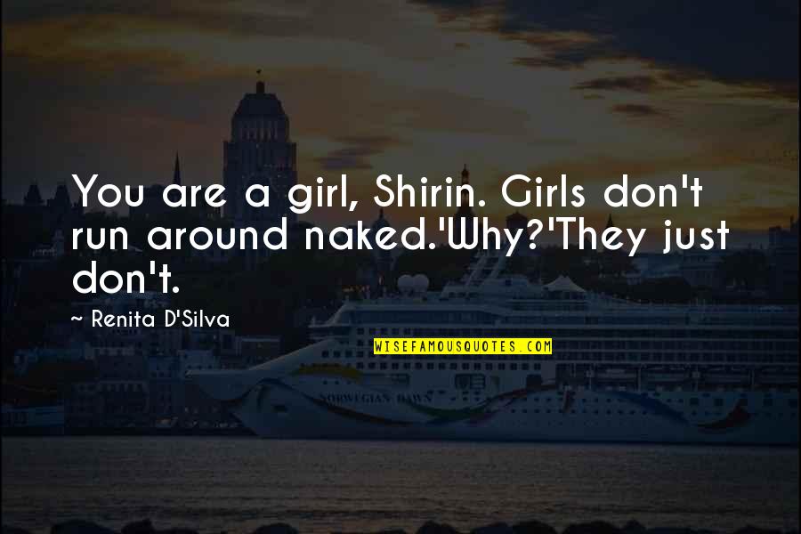 Survived Relationship Quotes By Renita D'Silva: You are a girl, Shirin. Girls don't run
