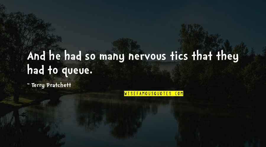Survived Thesaurus Quotes By Terry Pratchett: And he had so many nervous tics that Survived Thesaurus Quotes By Terry Pratchett: And he had so many nervous tics that