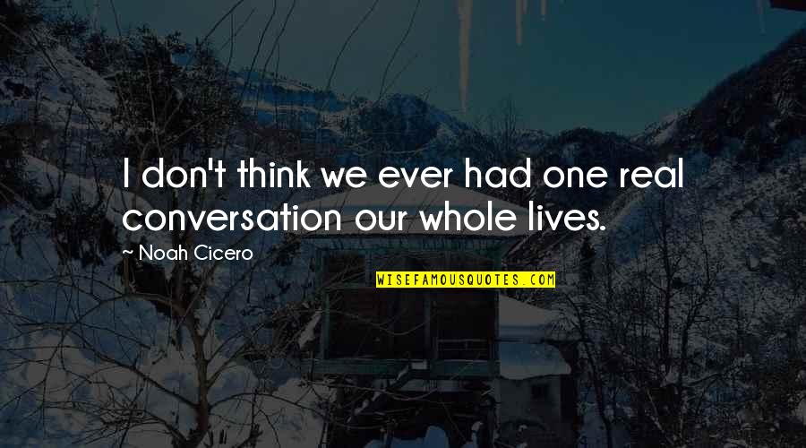 Survives Through Quotes By Noah Cicero: I don't think we ever had one real
