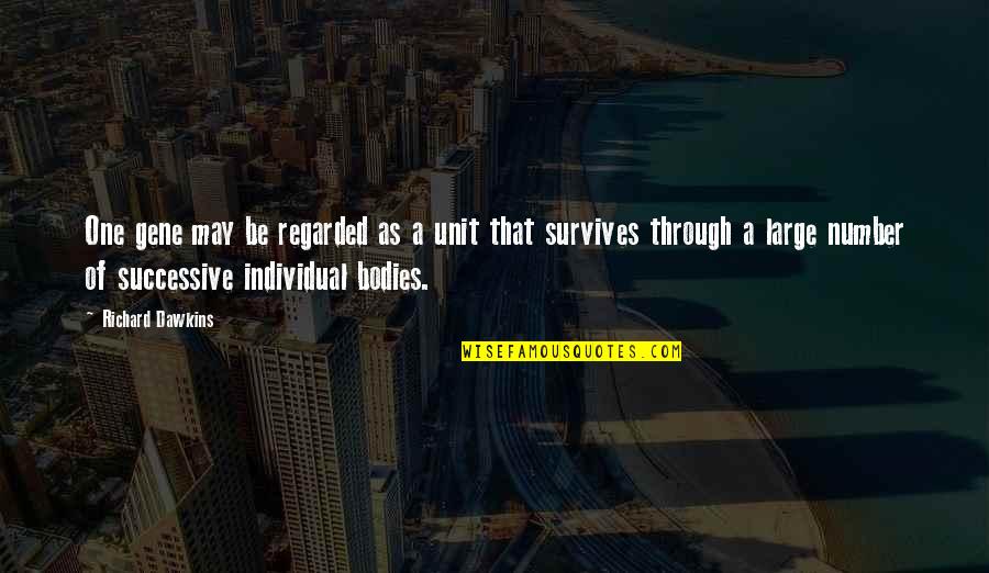 Survives Through Quotes By Richard Dawkins: One gene may be regarded as a unit