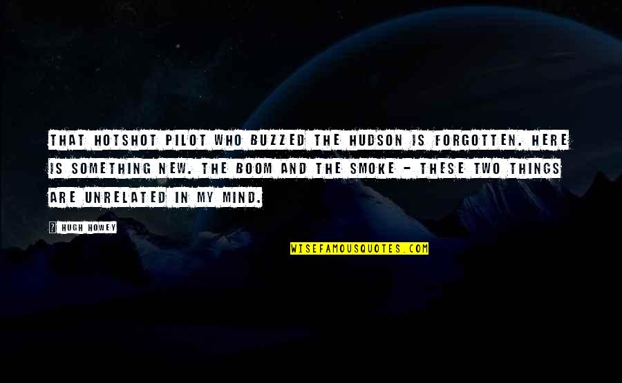 Surviving A Broken Heart Quotes By Hugh Howey: That hotshot pilot who buzzed the Hudson is Surviving A Broken Heart Quotes By Hugh Howey: That hotshot pilot who buzzed the Hudson is