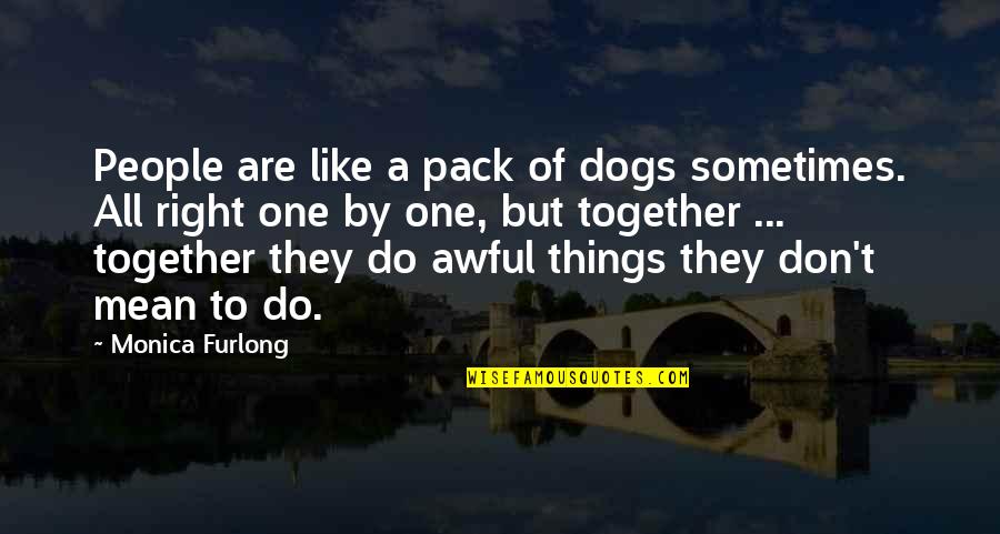 Surviving A Hard Life Quotes By Monica Furlong: People are like a pack of dogs sometimes.