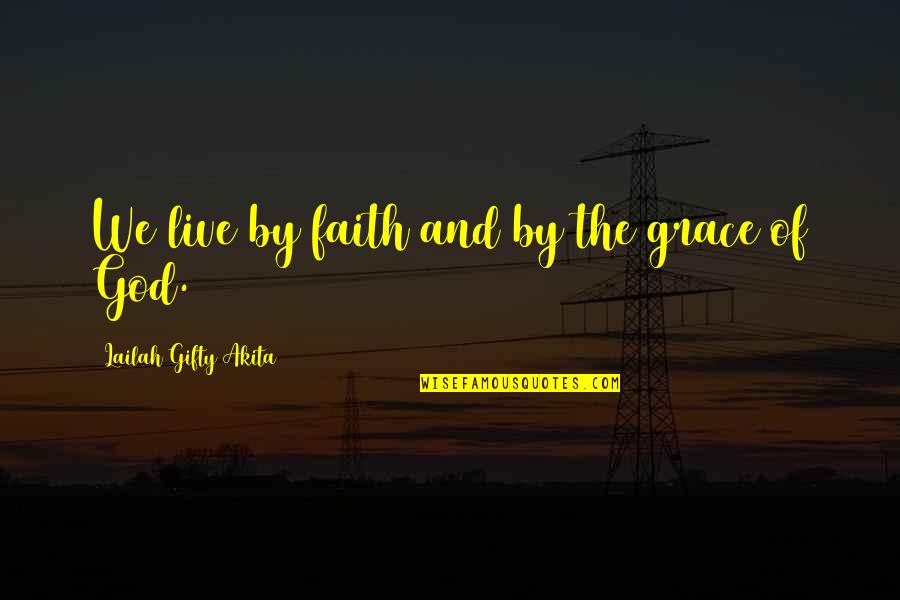Surviving Adversity Quotes By Lailah Gifty Akita: We live by faith and by the grace
