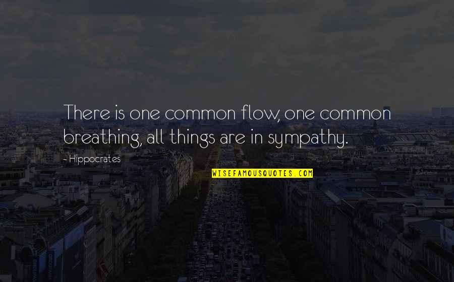Surviving Alone Quotes By Hippocrates: There is one common flow, one common breathing,
