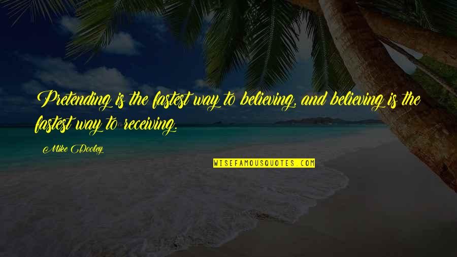 Surviving Autocracy Quotes By Mike Dooley: Pretending is the fastest way to believing, and