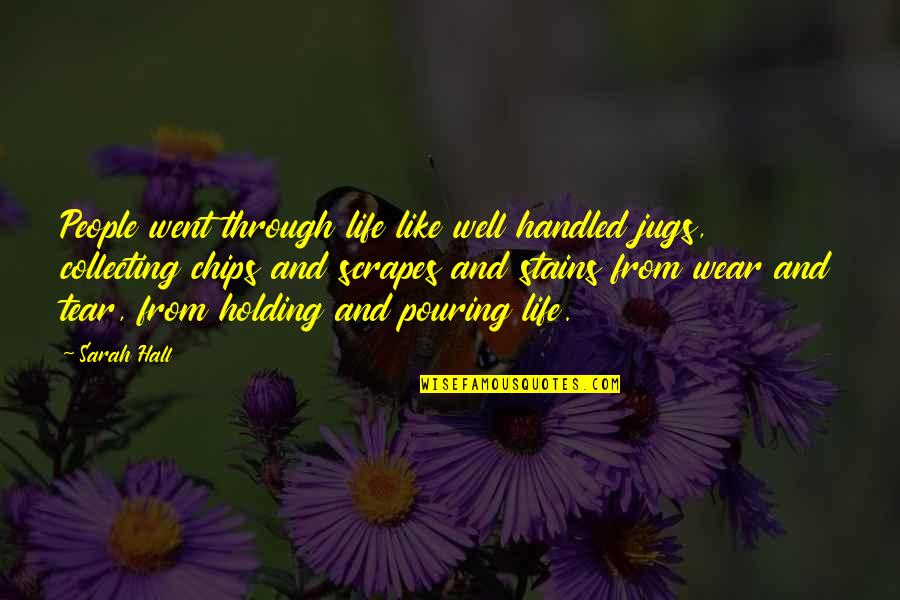 Surviving Hard Times In Love Quotes By Sarah Hall: People went through life like well handled jugs,