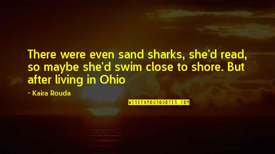 Surviving Hard Times Quotes By Kaira Rouda: There were even sand sharks, she'd read, so