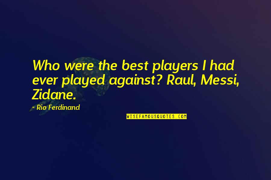 Surviving Illness Quotes By Rio Ferdinand: Who were the best players I had ever