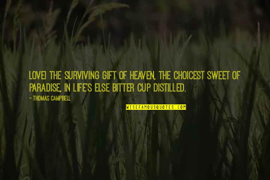 Surviving In Life Quotes By Thomas Campbell: Love! the surviving gift of Heaven, The choicest Surviving In Life Quotes By Thomas Campbell: Love! the surviving gift of Heaven, The choicest