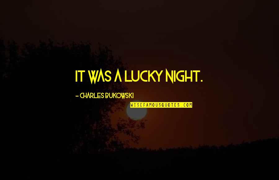 Surviving Lupus Quotes By Charles Bukowski: It was a lucky night.