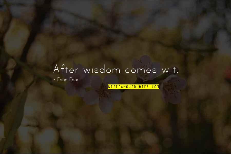 Surviving Lupus Quotes By Evan Esar: After wisdom comes wit.