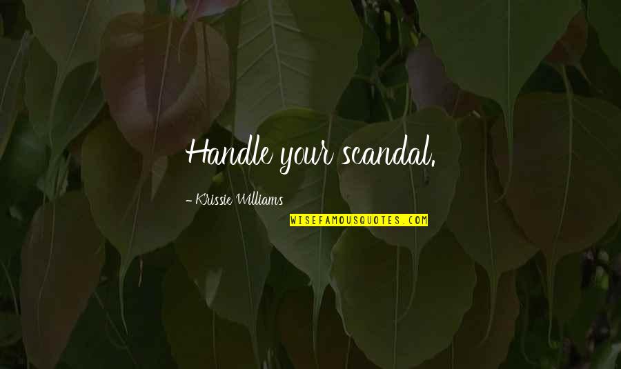 Surviving Narcissistic Abuse Quotes By Krissie Williams: Handle your scandal. Surviving Narcissistic Abuse Quotes By Krissie Williams: Handle your scandal.