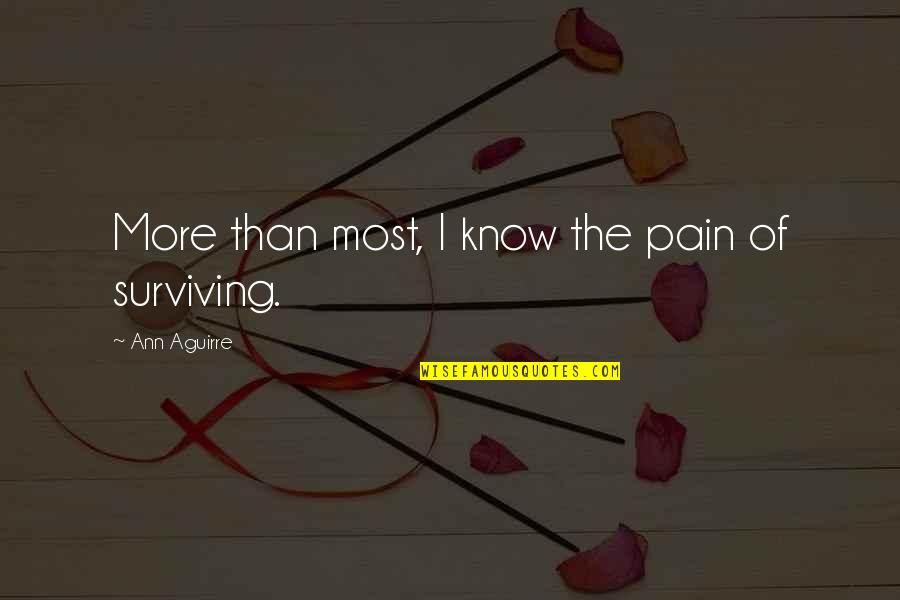 Surviving Pain Quotes By Ann Aguirre: More than most, I know the pain of