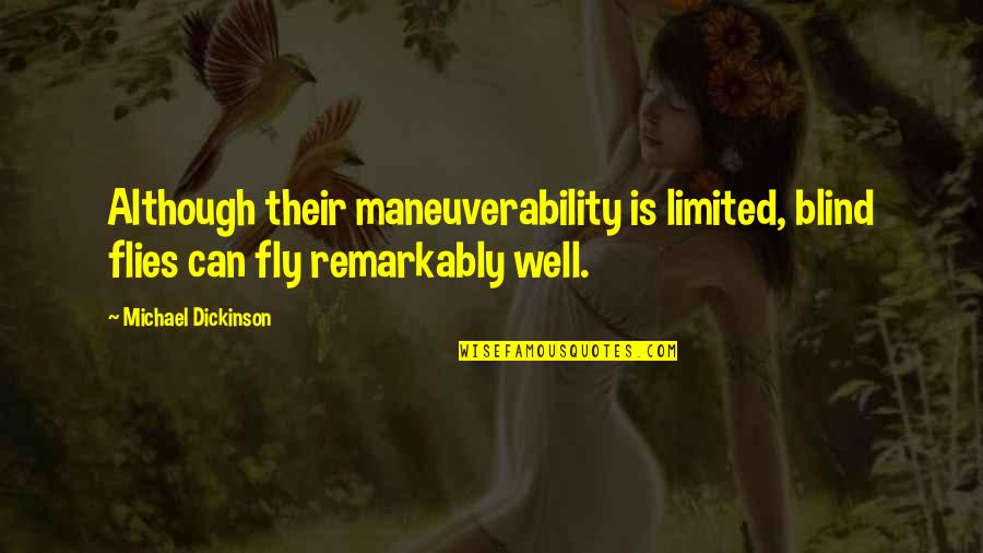 Surviving Pain Quotes By Michael Dickinson: Although their maneuverability is limited, blind flies can