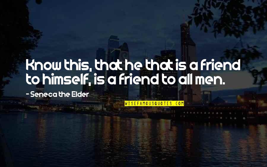 Surviving Ptsd Quotes By Seneca The Elder: Know this, that he that is a friend Surviving Ptsd Quotes By Seneca The Elder: Know this, that he that is a friend