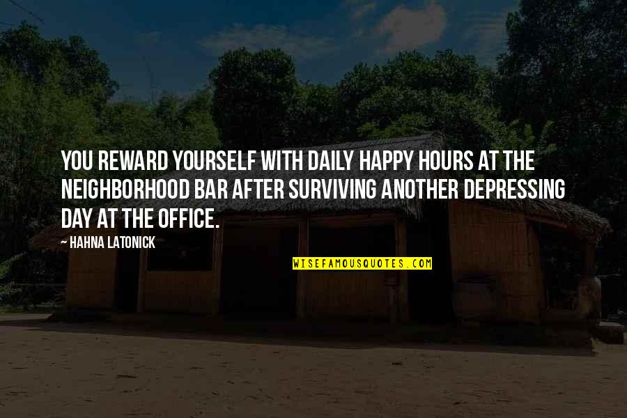 Surviving Quotes By Hahna Latonick: You reward yourself with daily happy hours at
