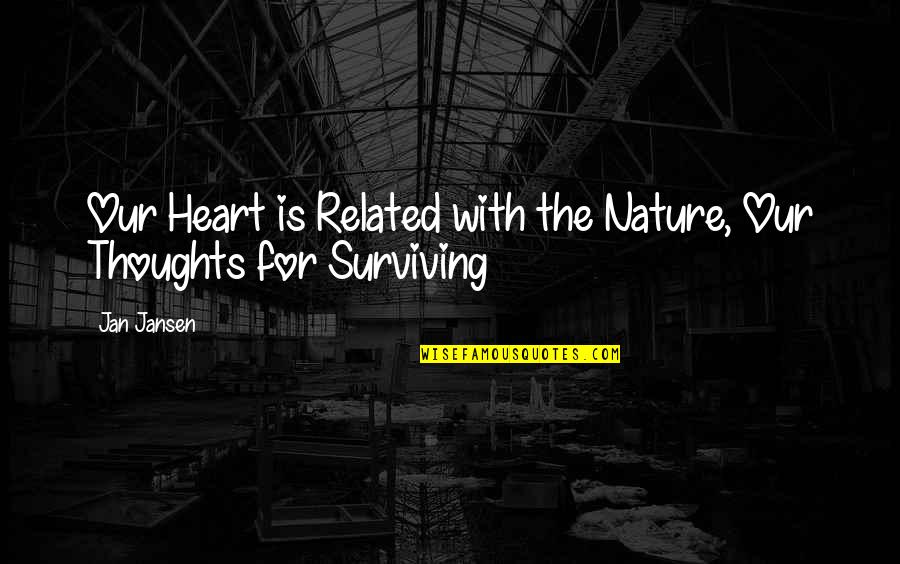 Surviving Quotes By Jan Jansen: Our Heart is Related with the Nature, Our