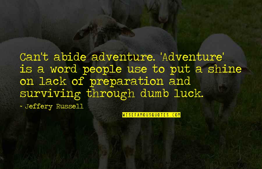 Surviving Quotes By Jeffery Russell: Can't abide adventure. 'Adventure' is a word people