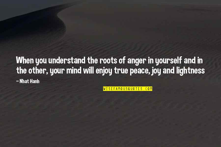 Surviving School Quotes By Nhat Hanh: When you understand the roots of anger in